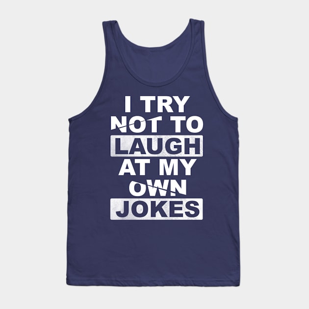 I Try Not To Laugh At My Own Jokes Tank Top by Horisondesignz